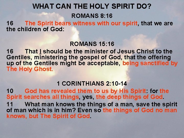 WHAT CAN THE HOLY SPIRIT DO? ROMANS 8: 16 16 The Spirit bears witness