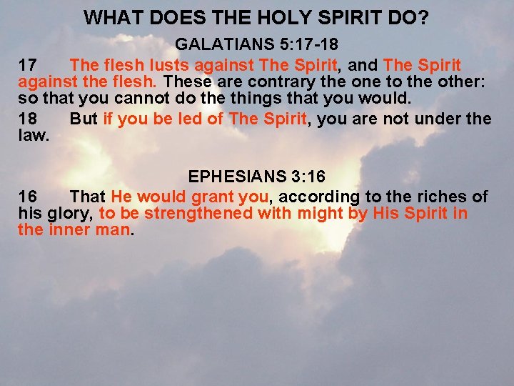 WHAT DOES THE HOLY SPIRIT DO? GALATIANS 5: 17 -18 17 The flesh lusts