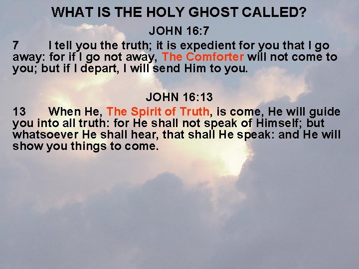 WHAT IS THE HOLY GHOST CALLED? JOHN 16: 7 7 I tell you the
