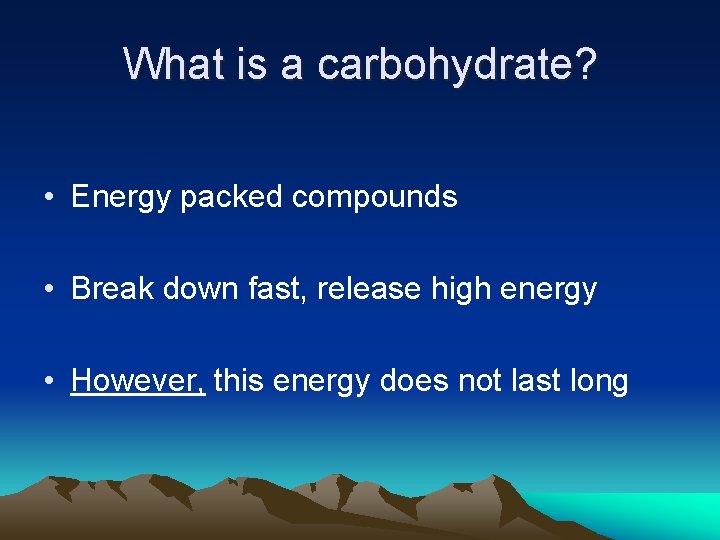 What is a carbohydrate? • Energy packed compounds • Break down fast, release high What is a carbohydrate? • Energy packed compounds • Break down fast, release high