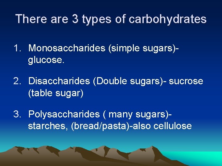 There are 3 types of carbohydrates 1. Monosaccharides (simple sugars)glucose. 2. Disaccharides (Double sugars)- There are 3 types of carbohydrates 1. Monosaccharides (simple sugars)glucose. 2. Disaccharides (Double sugars)-