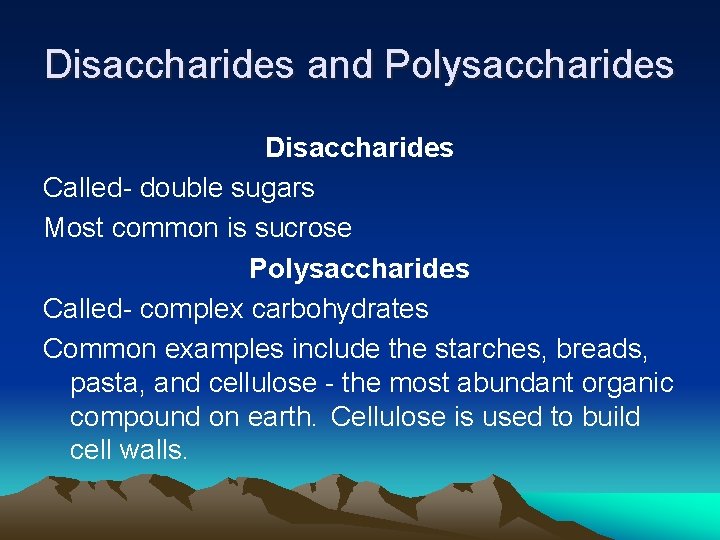 Disaccharides and Polysaccharides Disaccharides Called- double sugars Most common is sucrose Polysaccharides Called- complex Disaccharides and Polysaccharides Disaccharides Called- double sugars Most common is sucrose Polysaccharides Called- complex