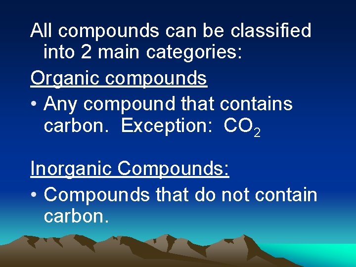 All compounds can be classified into 2 main categories: Organic compounds • Any compound All compounds can be classified into 2 main categories: Organic compounds • Any compound