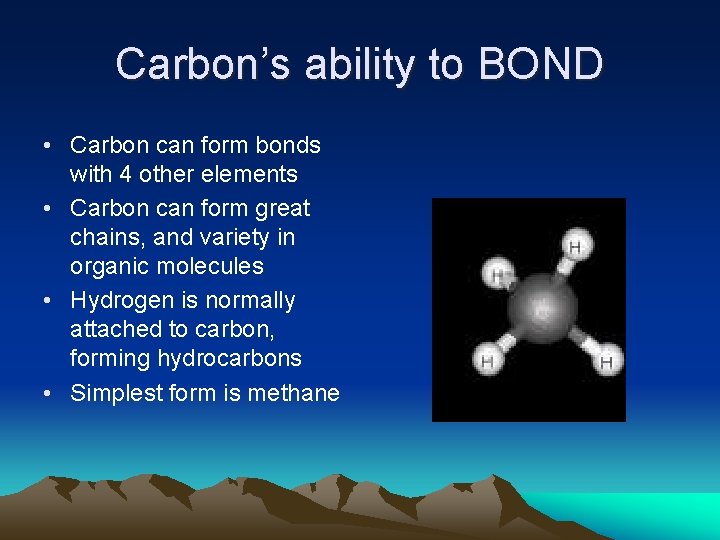Carbon’s ability to BOND • Carbon can form bonds with 4 other elements • Carbon’s ability to BOND • Carbon can form bonds with 4 other elements •