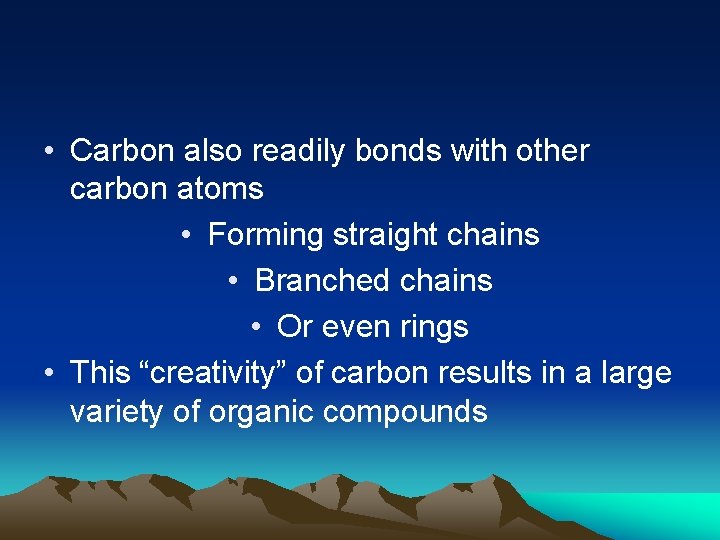 • Carbon also readily bonds with other carbon atoms • Forming straight chains • Carbon also readily bonds with other carbon atoms • Forming straight chains