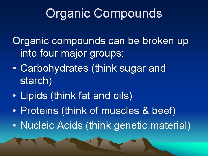 Organic Compounds Organic compounds can be broken up into four major groups: • Carbohydrates Organic Compounds Organic compounds can be broken up into four major groups: • Carbohydrates