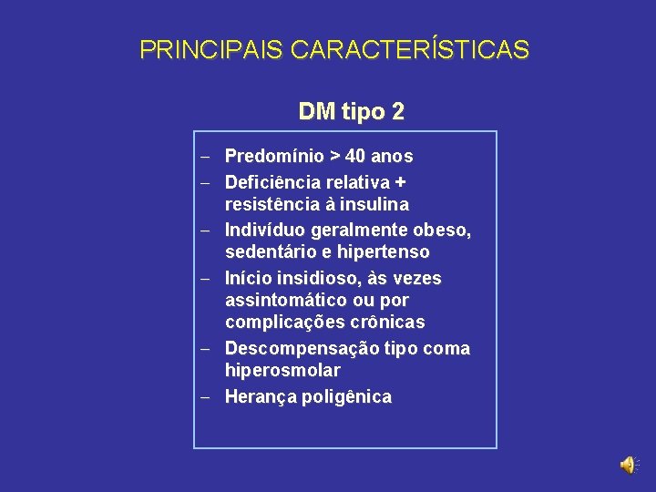 PRINCIPAIS CARACTERÍSTICAS DM tipo 2 - Predomínio > 40 anos - Deficiência relativa +