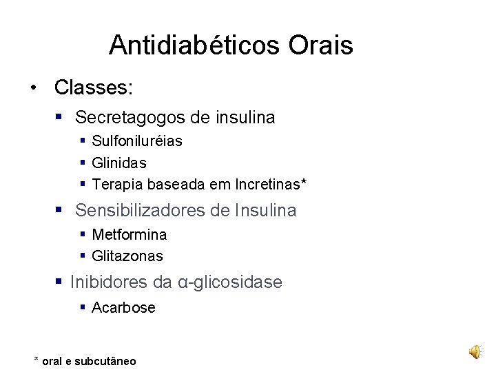 Antidiabéticos Orais • Classes: § Secretagogos de insulina § Sulfoniluréias § Glinidas § Terapia