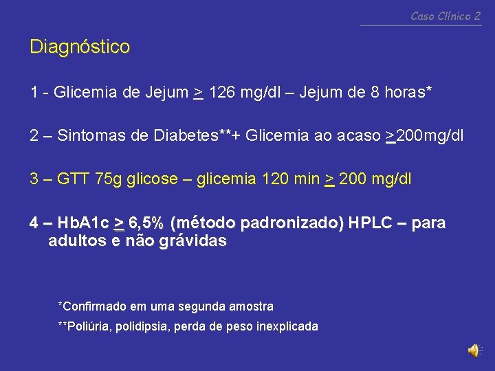 Caso Clínico 2 Diagnóstico 1 - Glicemia de Jejum > 126 mg/dl – Jejum