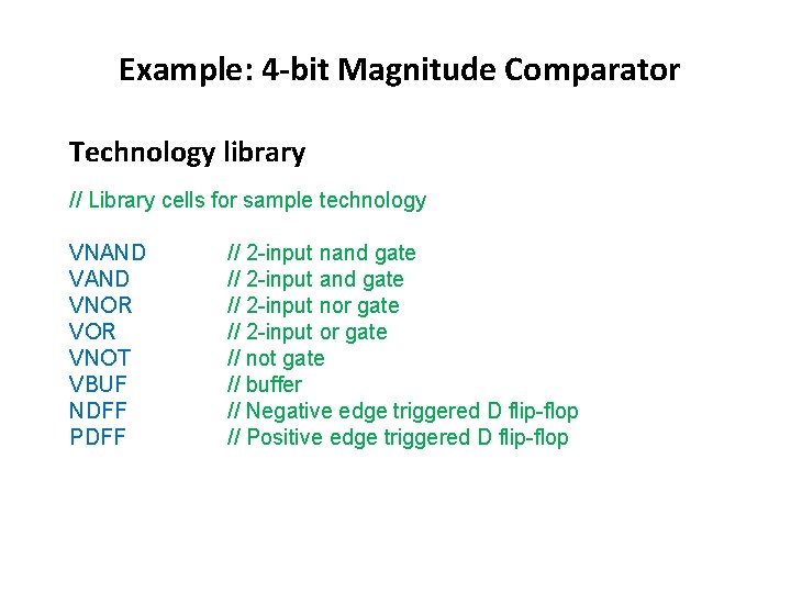 Example: 4 -bit Magnitude Comparator Technology library // Library cells for sample technology VNAND Example: 4 -bit Magnitude Comparator Technology library // Library cells for sample technology VNAND