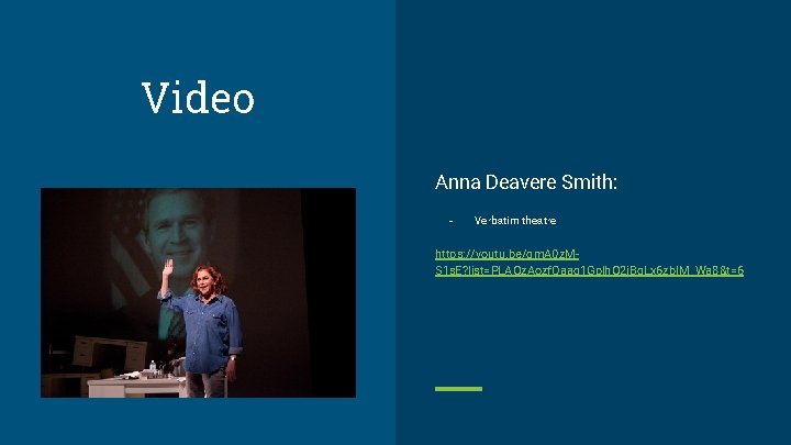 Video Anna Deavere Smith: - Verbatim theatre https: //youtu. be/gm. A 0 z. MS