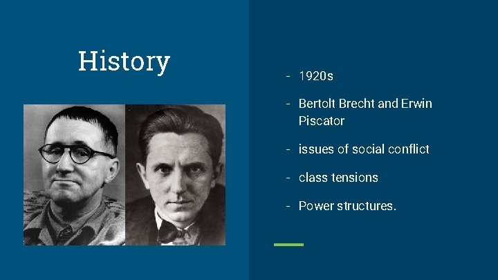 History - 1920 s - Bertolt Brecht and Erwin Piscator - issues of social