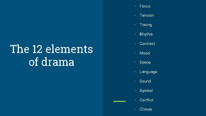 - Focus - Tension - Timing - Rhythm The 12 elements of drama -