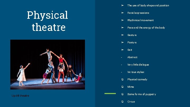 Physical theatre Up-lift theatre ➢ The use of body shape and position ➢ Facial