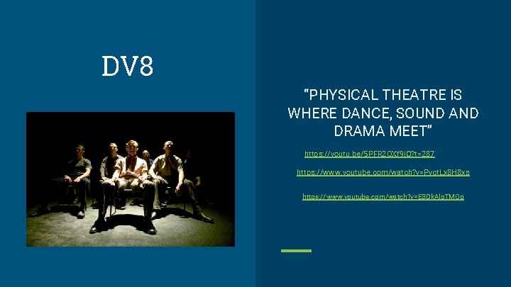 DV 8 “PHYSICAL THEATRE IS WHERE DANCE, SOUND AND DRAMA MEET” https: //youtu. be/5