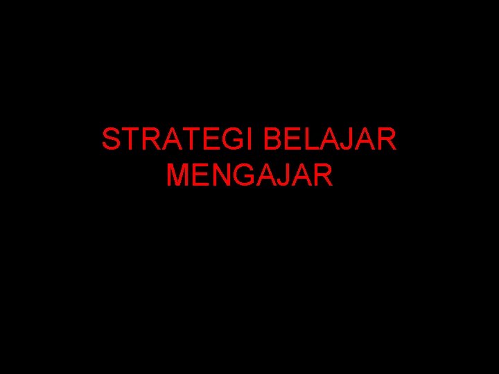 STRATEGI BELAJAR MENGAJAR 