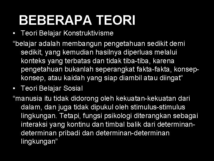 BEBERAPA TEORI BELAJAR • Teori Belajar Konstruktivisme “belajar adalah membangun pengetahuan sedikit demi sedikit,