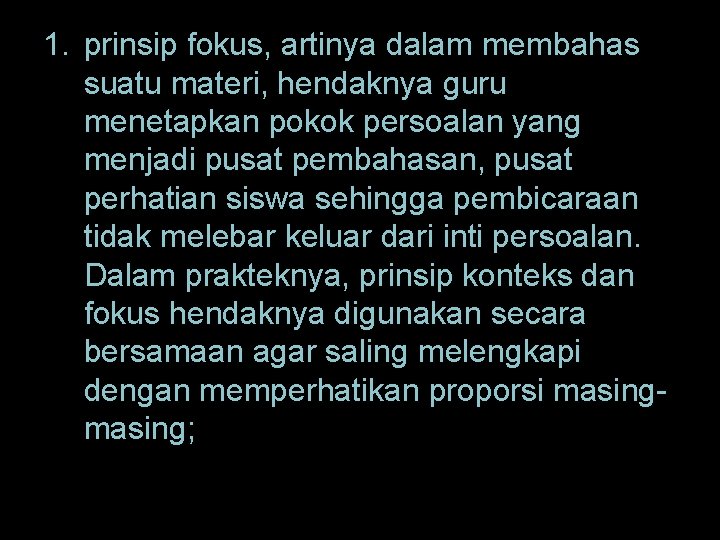 1. prinsip fokus, artinya dalam membahas suatu materi, hendaknya guru menetapkan pokok persoalan yang