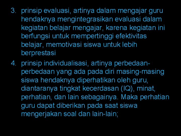 3. prinsip evaluasi, artinya dalam mengajar guru hendaknya mengintegrasikan evaluasi dalam kegiatan belajar mengajar,