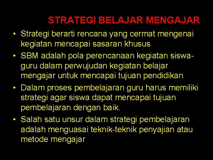 STRATEGI BELAJAR MENGAJAR • Strategi berarti rencana yang cermat mengenai kegiatan mencapai sasaran khusus