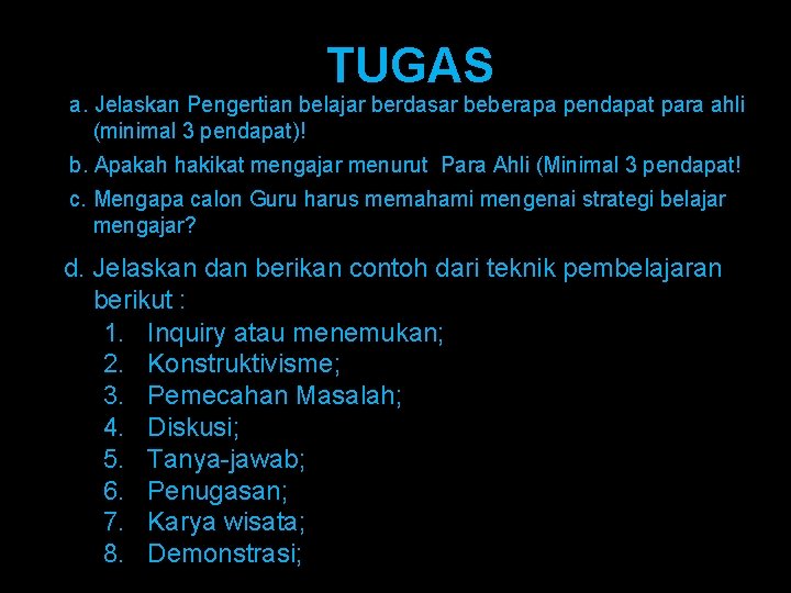 TUGAS a. Jelaskan Pengertian belajar berdasar beberapa pendapat para ahli (minimal 3 pendapat)! b.