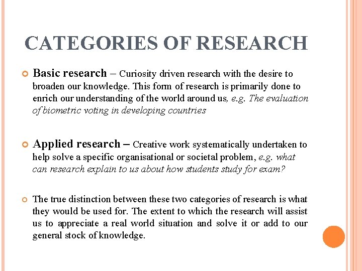 CATEGORIES OF RESEARCH Basic research – Curiosity driven research with the desire to broaden