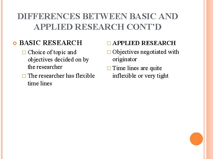 DIFFERENCES BETWEEN BASIC AND APPLIED RESEARCH CONT’D BASIC RESEARCH � Choice of topic and