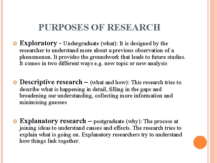 PURPOSES OF RESEARCH Exploratory - Undergraduate (what): It is designed by the researcher to
