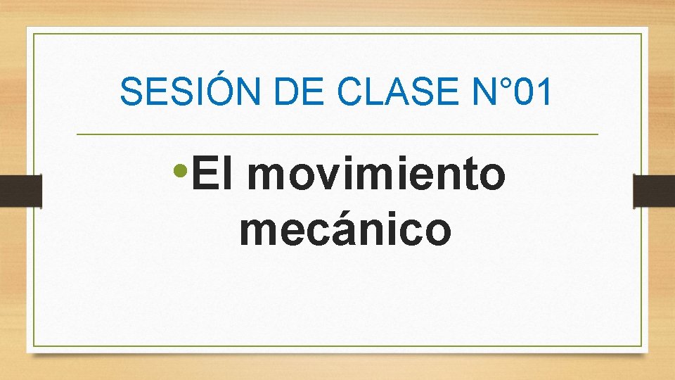 SESIÓN DE CLASE N° 01 • El movimiento mecánico 