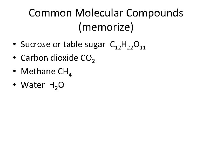 Common Molecular Compounds (memorize) • • Sucrose or table sugar C 12 H 22