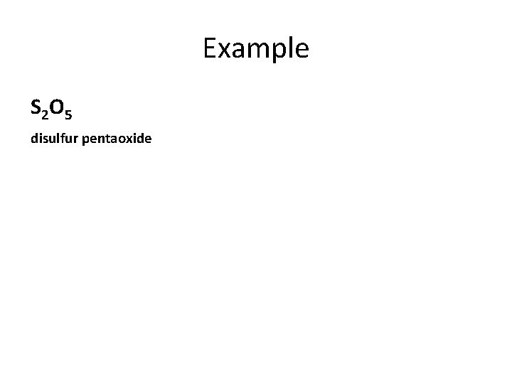 Example S 2 O 5 disulfur pentaoxide 