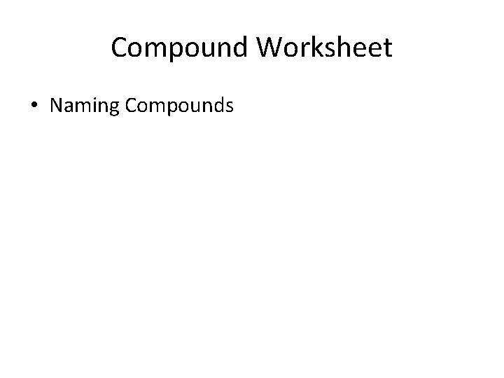 Compound Worksheet • Naming Compounds 