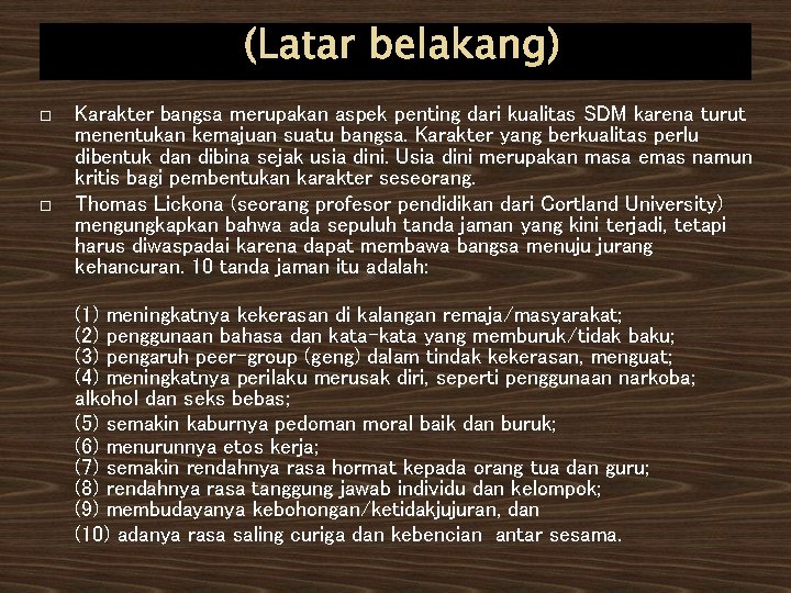 (Latar belakang) Karakter bangsa merupakan aspek penting dari kualitas SDM karena turut menentukan kemajuan