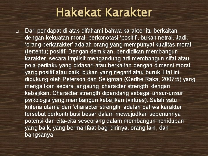 Hakekat Karakter Dari pendapat di atas difahami bahwa karakter itu berkaitan dengan kekuatan moral,