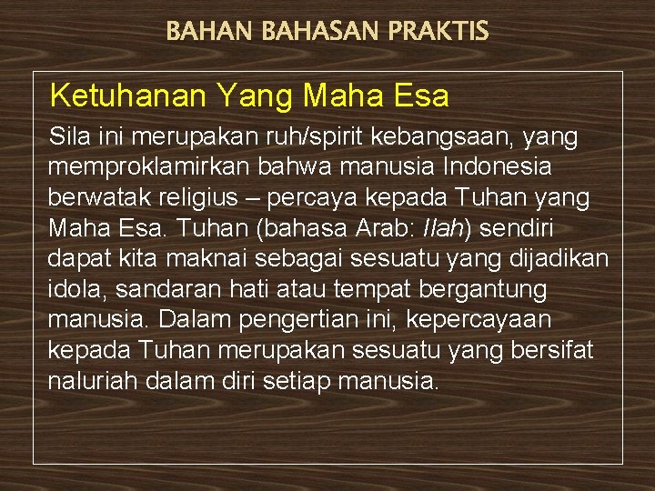 BAHAN BAHASAN PRAKTIS Ketuhanan Yang Maha Esa Sila ini merupakan ruh/spirit kebangsaan, yang memproklamirkan