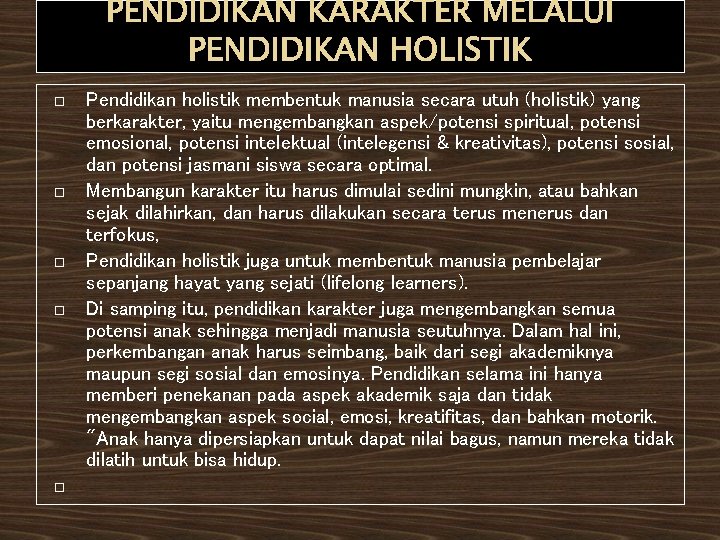 PENDIDIKAN KARAKTER MELALUI PENDIDIKAN HOLISTIK Pendidikan holistik membentuk manusia secara utuh (holistik) yang berkarakter,