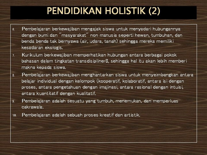 PENDIDIKAN HOLISTIK (2) 6. 7. 8. 9. 10. Pembelajaran berkewajiban mengajak siswa untuk menyadari