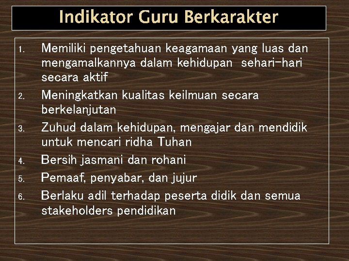 Indikator Guru Berkarakter 1. 2. 3. 4. 5. 6. Memiliki pengetahuan keagamaan yang luas