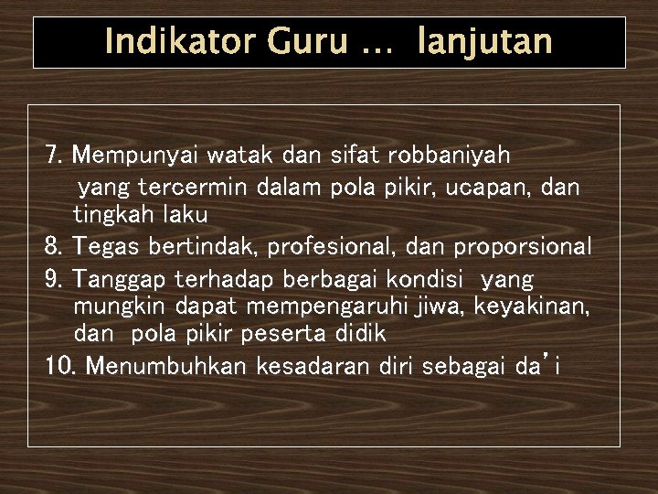 Indikator Guru … lanjutan 7. Mempunyai watak dan sifat robbaniyah yang tercermin dalam pola