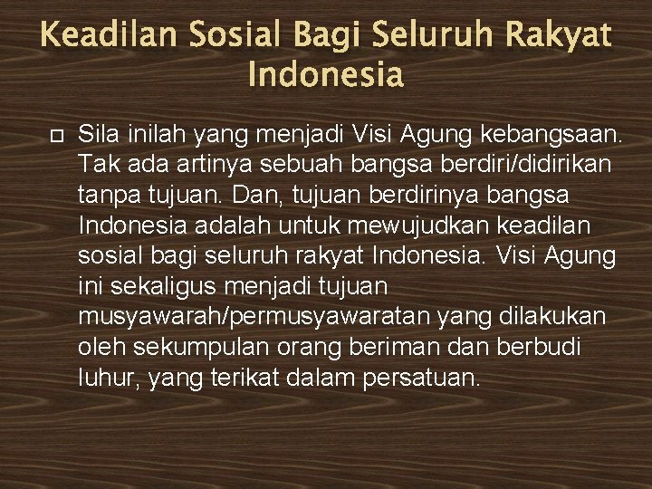 Keadilan Sosial Bagi Seluruh Rakyat Indonesia Sila inilah yang menjadi Visi Agung kebangsaan. Tak