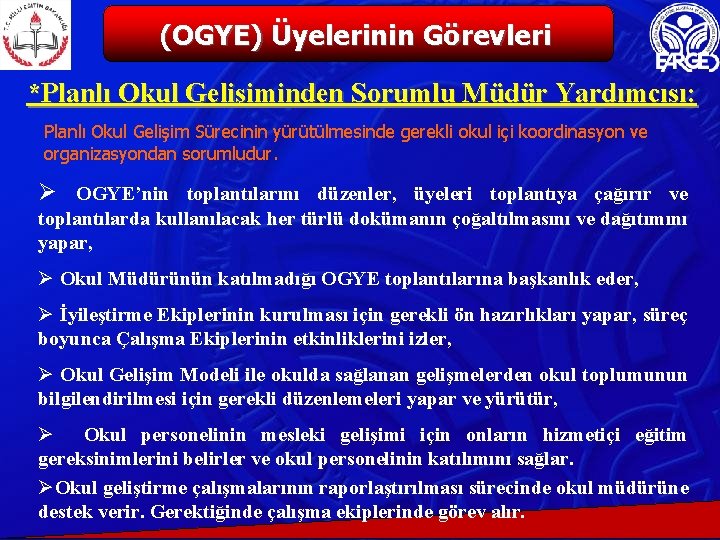 (OGYE) Üyelerinin Görevleri *Planlı Okul Gelişiminden Sorumlu Müdür Yardımcısı: Planlı Okul Gelişim Sürecinin yürütülmesinde