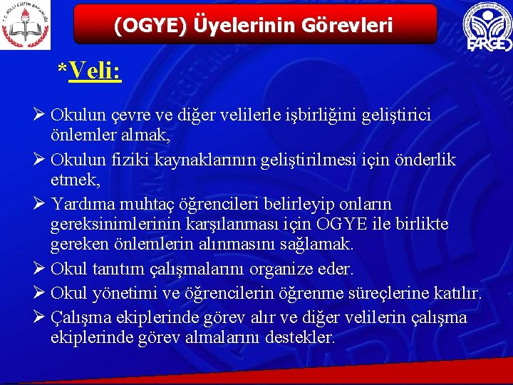 (OGYE) Üyelerinin Görevleri *Veli: Ø Okulun çevre ve diğer velilerle işbirliğini geliştirici önlemler almak,