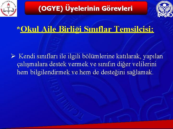 (OGYE) Üyelerinin Görevleri *Okul Aile Birliği Sınıflar Temsilcisi: Ø Kendi sınıfları ile ilgili bölümlerine