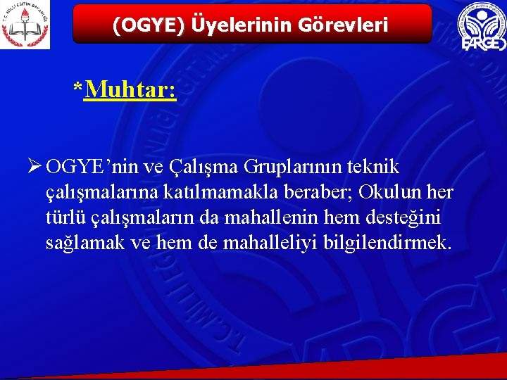 (OGYE) Üyelerinin Görevleri *Muhtar: Ø OGYE’nin ve Çalışma Gruplarının teknik çalışmalarına katılmamakla beraber; Okulun