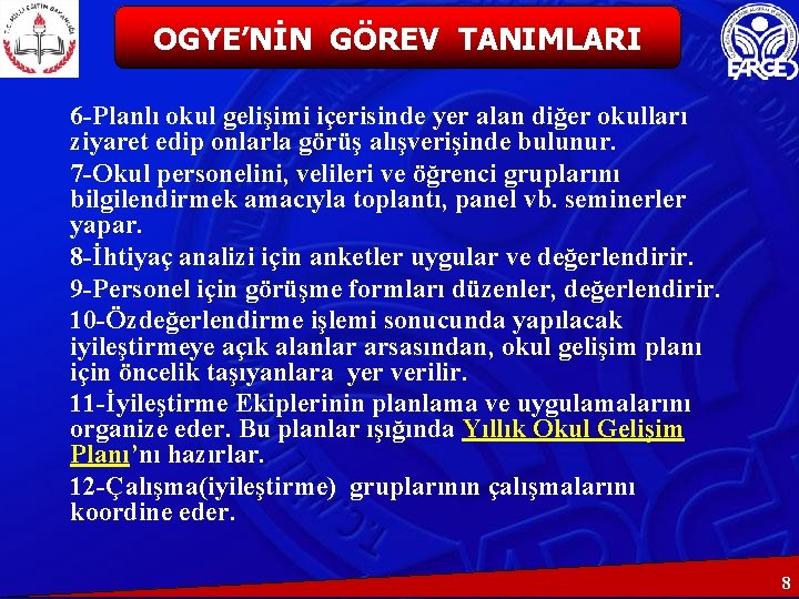 OGYE’NİN GÖREV TANIMLARI 6 -Planlı okul gelişimi içerisinde yer alan diğer okulları ziyaret edip