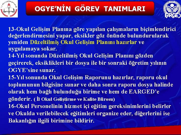 OGYE’NİN GÖREV TANIMLARI 13 -Okul Gelişim Planına göre yapılan çalışmaların biçimlendirici değerlendirmesini yapar, eksikler