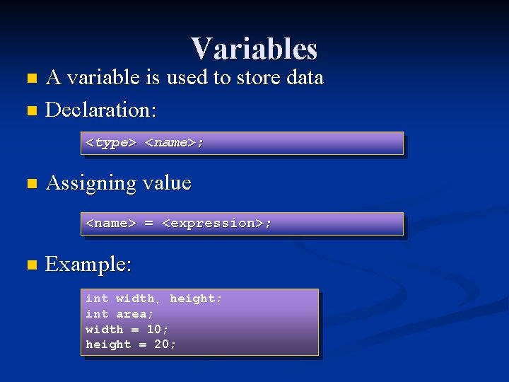 Variables A variable is used to store data n Declaration: n <type> <name>; n Variables A variable is used to store data n Declaration: n <type> <name>; n