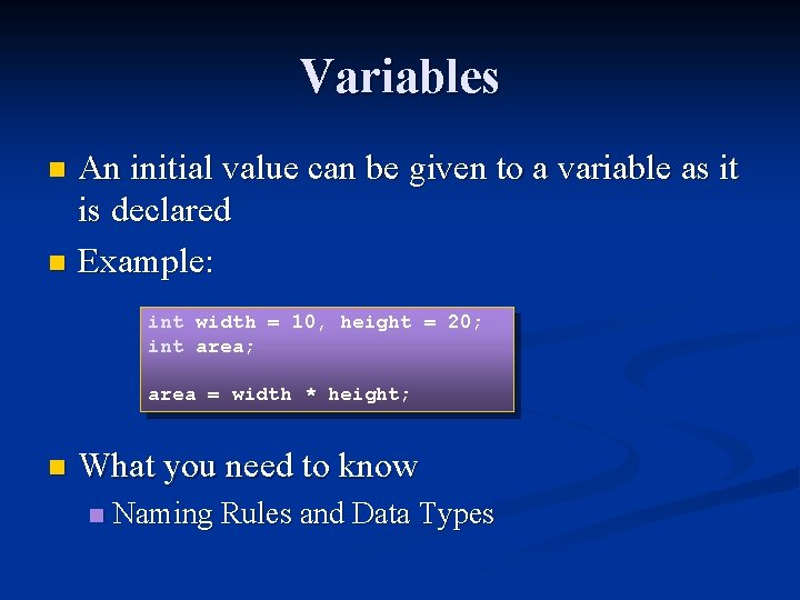 Variables An initial value can be given to a variable as it is declared Variables An initial value can be given to a variable as it is declared
