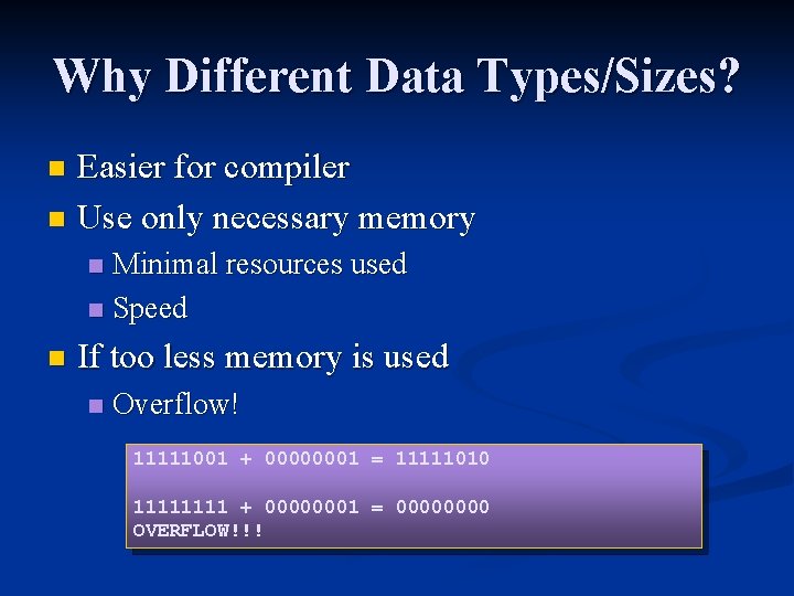 Why Different Data Types/Sizes? Easier for compiler n Use only necessary memory n Minimal Why Different Data Types/Sizes? Easier for compiler n Use only necessary memory n Minimal