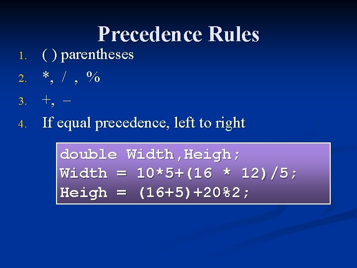 Precedence Rules 1. 2. 3. 4. ( ) parentheses *, / , % +, Precedence Rules 1. 2. 3. 4. ( ) parentheses *, / , % +,